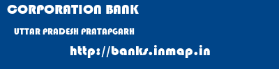 CORPORATION BANK  UTTAR PRADESH PRATAPGARH    banks information 